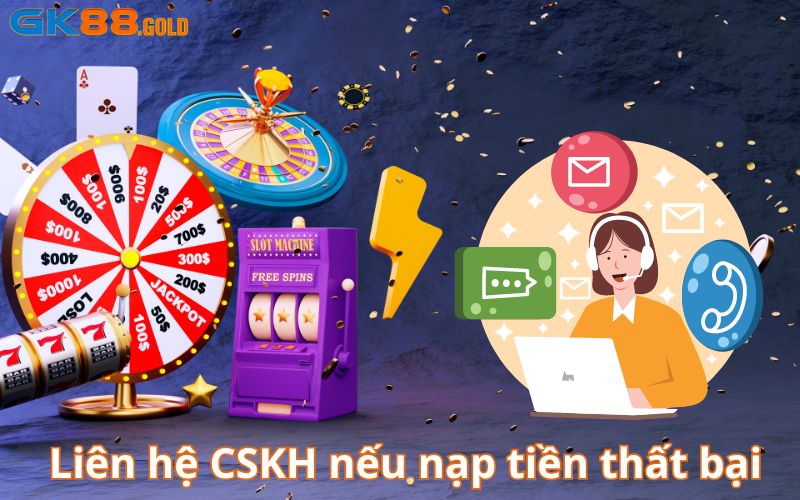 Liên hệ CSKH tại Gk88 nếu rút tiền thất bại 