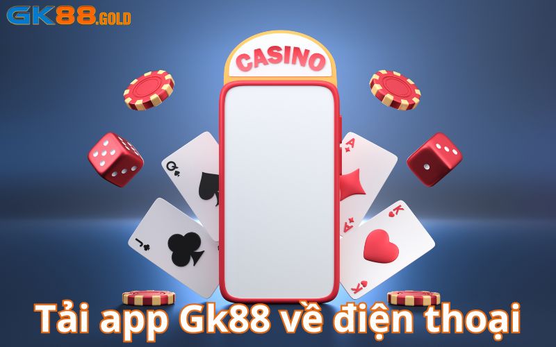 Tải app Gk88 về điện thoại siêu tốc