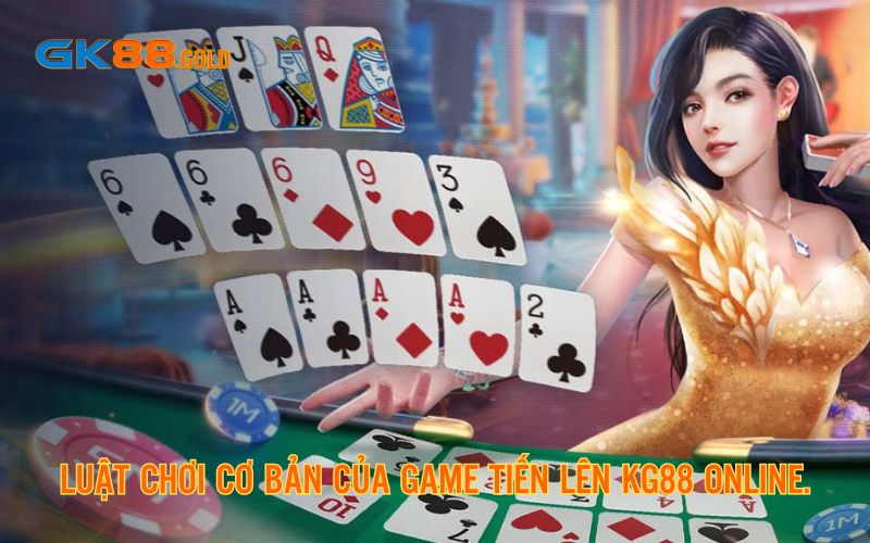 Luật chơi cơ bản của game tiến lên KG88 online