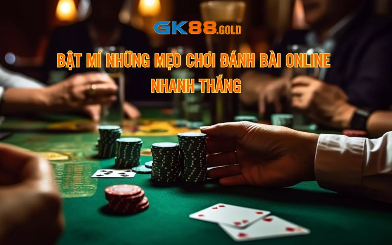 Bật mí những mẹo chơi đánh bài online nhanh thắng